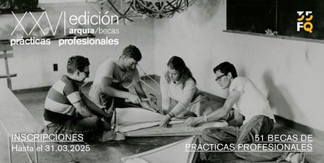 XXVI Edición arquia/becas − Prácticas Profesionales de Arquitectura 